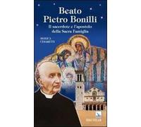 Beato Pietro Bonilli. Il sacerdote e l'apostolo della Sacra Famiglia