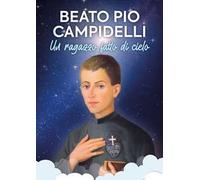 Beato Pio Campidelli. Un ragazzo fatto di cielo