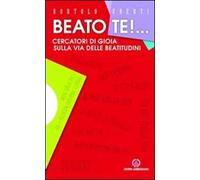 Beato te! Cercatori di gioia sulla via delle beatitudini