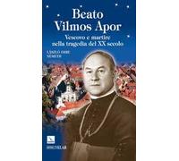 Beato Vilmos Apor. Vescovo e martire nella tragedia del XX secolo