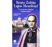 Beato Zoltán Lajos Meszlényi. Un vescovo martire «senza nome»