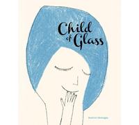 Beatrice Alemagna Child of Glass (Copertina rigida)