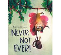 Beatrice Alemagna Never, Not Ever (Copertina rigida)