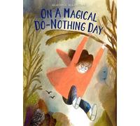 On a Magical Do-Nothing Day: An Illustrated Picture Book About Unplugging and Discovering Wonder for Kids (Ages 4-8)
