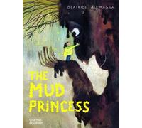 Beatrice Alemagna The Mud Princess (Copertina rigida)