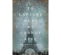 Beatrice Colin To Capture What We Cannot Keep (Tascabile)