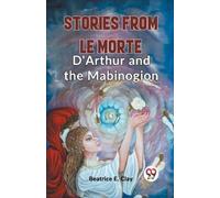Beatrice E Clay Stories from Le Morte D'Arthur and the Mabinogion (E (Tascabile)
