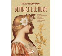 Beatrice e le altre. Viaggio nella Commedia di Dante attraverso i personaggi femminili