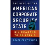 Beatrice Edward The Rise of the American Corporate Security State: S (Tascabile)