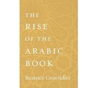 Beatrice Gruendler The Rise of the Arabic Book (Copertina rigida)