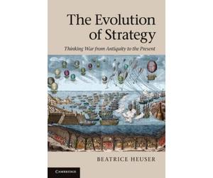Beatrice Heuser The Evolution of Strategy (Tascabile)
