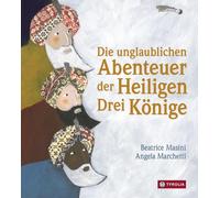 Beatrice Masini Die unglaublichen Abenteuer der Heiligen Drei (Copertina rigida)