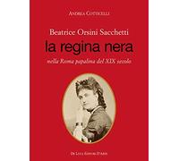 Beatrice Orsini Sacchetti. La regina nera nella Roma papalina del XIX secolo