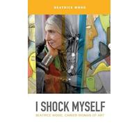 Beatrice Wood – I Shock Myself – Tascabile