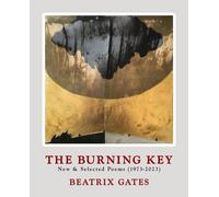 Beatrix Gates The Burning Key: New & Selected Poems (1973-2023) (Tascabile)