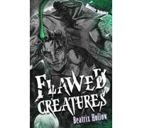 Beatrix Hollow Flawed Creatures (Tascabile)