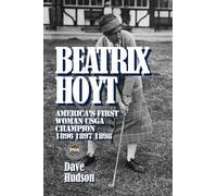 BEATRIX HOYT: AMERICA’S FIRST WOMAN USGA CHAMPION 1896 1897 1898
