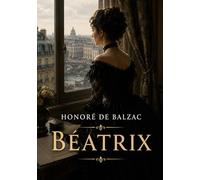 Béatrix: Les scènes de la vie privée d'Honoré de Balzac, une exploration des moeurs et des passions au XIXe siècle
