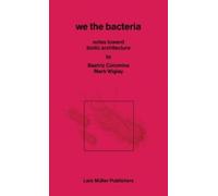 Beatriz Colomina Mark Wigley We the Bacteria (Tascabile)