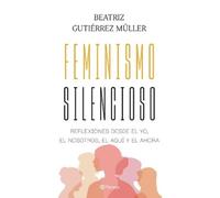 Beatriz Gutiérr Feminismo Silencioso: Reflexiones Desde El Yo, El No (Tascabile)
