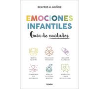 Beatriz M. Muño Emociones Infantiles. Guía de cuidados / Childhood E (Tascabile)