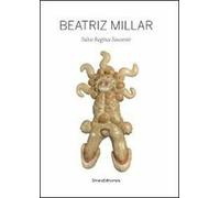 Beatriz Millar. Salve regina souvenir. Catalogo della mostra (Shanghai, 15 maggio-12 giugno 2011). Ediz. italiana, inglese e cinese