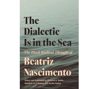 Beatriz Nascimento The Dialectic Is in the Sea (Tascabile)