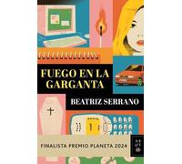 Beatriz Serrano Fuego En La Garganta. Finalista Premio Planeta 2024 (Tascabile)