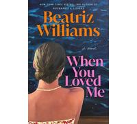Beatriz Williams When You Loved Me (Copertina rigida)
