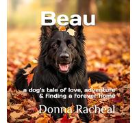 Beau: a dog’s tale of love, adventure and finding a forever home