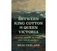 Beau Cleland Between King Cotton and Queen Victoria (Tascabile) UnCivil Wars