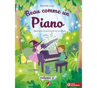 BEAU COMME UN PIANO, VOLUME 2 : RÉPERTOIRE ET TECHNIQUE INSTRUMENTALE