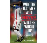 Beau Dure Why the U.S. Men Will Never Win the World Cup (Copertina rigida)