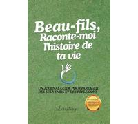 Beau-fils, Raconte-moi l’histoire de ta vie: Un journal guidé pour partager des souvenirs et des réflexions