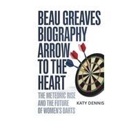 BEAU GREAVES Biography: ARROW TO THE HEART: The Meteoric Rise and the Future of Women's Darts
