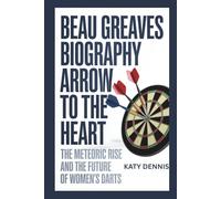 BEAU GREAVES Biography: ARROW TO THE HEART: The Meteoric Rise and the Future of Women's Darts