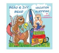 Beau & Ivy Bear Vacation Surprise: A Spruce Hollow Story