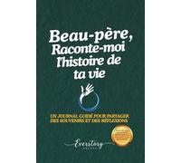 Beau-père, Raconte-moi l’histoire de ta vie: Un journal guidé pour partager des souvenirs et des réflexions