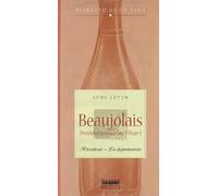 Beaujolais. Il territorio. La degustazione. Ritratto di un vino