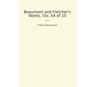 Beaumont and Fletcher's Works, Vol. 04 of 10