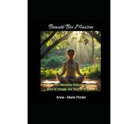 Beauté Bio Maison: 147 Recettes Naturelles pour le Visage, les Yeux et le Corps