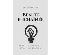 Beauté enchaînée: le petit livre sur le complexe féminin