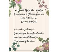 Beauté naturelle: Économiques et Efficaces pour une peaux et cheveux éclatants