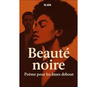Beauté Noire : Poème pour les Âmes Debout: Une traversée poétique de la mémoire, de la fierté et de la lumière africaine
