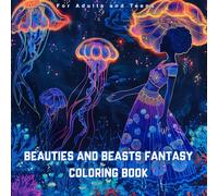 Beauties and Beasts Fantasy Coloring Book for Adults and Teens: Enchanted Women, Mythical Creatures & Magical Realms to Color