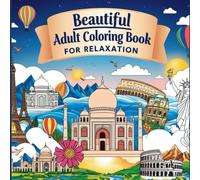 Beautiful Adult Coloring Book for Relaxation: Inspirational Adventures and Landmark Scenery for The Spirit of Wanderlust - A Stress-Relieving Gift for Women (Journeys & Cities)