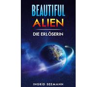 Beautiful Alien: Die Erlöserin: 3