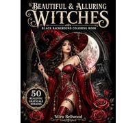 BEAUTIFUL & ALLURING WITCHES BLACK BACKGROUND COLORING BOOK: 50 Realistic Grayscale Designs of Gothic Witches, Dark Fantasy Magic, Enchanting Women, and Witchcraft Art for Adults