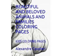 BEAUTIFUL AND BELOVED ANIMALS AND FAMILIES COLORING PAGES: KIDS COLORING PAGES