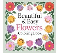 Beautiful and Easy Flowers Coloring Book: 50 Flowers Beautiful & Relaxing Adult Teen Kid Nature Lover